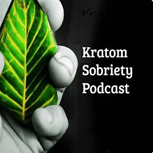 Kratom Sobriety Podcast